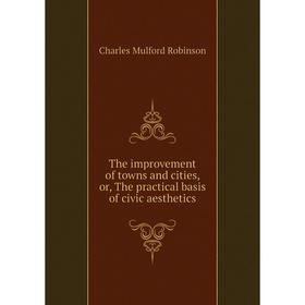 Книга The improvement of towns and cities, or, The practical basis of civic aesthetics
Книга The improvement of towns and cities, or, The practical basis of civic aesthetics