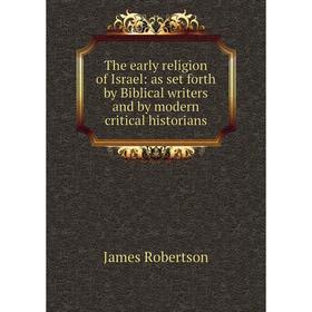 Книга The early religion of Israel: as set forth by Biblical writers and by modern critical historians
Книга The early religion of Israel: as set forth by Biblical writers and by modern critical historians