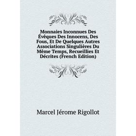 Книга Monnaies Inconnues Des Évêques Des Innocens, Des Fous, Et De Quelques Autres Associations Singulières Du Même Temps, Recueillies Et Décrites E
Книга Monnaies Inconnues Des Évêques Des Innocens, Des Fous, Et De Quelques Autres Associations Singulières Du Même Temps, Recueillies Et Décrites E