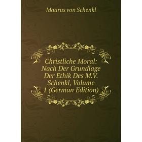 Книга Christliche Moral: Nach Der Grundlage Der Ethik Des M.V. Schenkl, Volume 1 (German Edition)
Книга Christliche Moral: Nach Der Grundlage Der Ethik Des M.V. Schenkl, Volume 1 (German Edition)