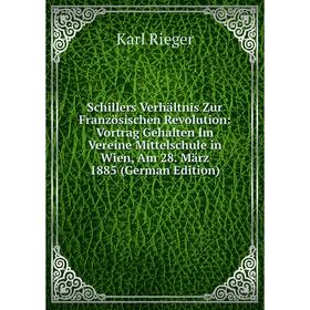 Книга Schillers Verhältnis Zur Französischen Revolution: Vortrag Gehalten Im Vereine Mittelschule in Wien, Am 28. März 1885 (German Edition)
Книга Schillers Verhältnis Zur Französischen Revolution: Vortrag Gehalten Im Vereine Mittelschule in Wien, Am 28. März 1885 (German Edition)