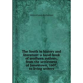 Книга The South in history and literature: a hand-book of southern authors, from the settlement of Jamestown, 1607, to living writers
Книга The South in history and literature: a hand-book of southern authors, from the settlement of Jamestown, 1607, to living writers