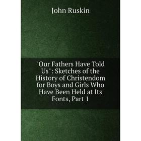 Книга Our Fathers Have Told Us: Sketches of the History of Christendom for Boys and Girls Who Have Been Held at Its Fonts, Part 1
Книга Our Fathers Have Told Us: Sketches of the History of Christendom for Boys and Girls Who Have Been Held at Its Fonts, Part 1