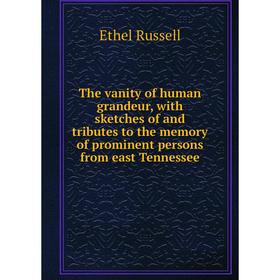 Книга The vanity of human grandeur, with sketches of and tributes to the memory of prominent persons from east Tennessee
Книга The vanity of human grandeur, with sketches of and tributes to the memory of prominent persons from east Tennessee