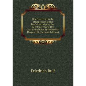 Книга Der Österreichische Strafprocess Unter Berücksichtigung Der Rechtsprechung Des Cassationshofes Systematisch Dargestellt (German Edition)
Книга Der Österreichische Strafprocess Unter Berücksichtigung Der Rechtsprechung Des Cassationshofes Systematisch Dargestellt (German Edition)