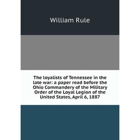 Книга The loyalists of Tennessee in the late war: a paper read before the Ohio Commandery of the Military Order of the Loyal Legion of the United Stat
Книга The loyalists of Tennessee in the late war: a paper read before the Ohio Commandery of the Military Order of the Loyal Legion of the United Stat