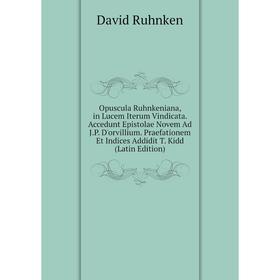 Книга Opuscula Ruhnkeniana, in Lucem Iterum Vindicata Accedunt Epistolae Novem Ad JP D'orvillium Praefationem Et Indices Addidit T Kidd
Книга Opuscula Ruhnkeniana, in Lucem Iterum Vindicata Accedunt Epistolae Novem Ad JP D'orvillium Praefationem Et Indices Addidit T Kidd