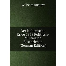 Книга Der Italienische Krieg 1859 Politisch-Militärisch Beschrieben (German Edition)
Книга Der Italienische Krieg 1859 Politisch-Militärisch Beschrieben (German Edition)