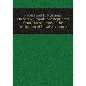 Книга Papers and Discussions On Screw Propulsion: Reprinted from Transactions of the Institution of Naval Architects
Книга Papers and Discussions On Screw Propulsion: Reprinted from Transactions of the Institution of Naval Architects