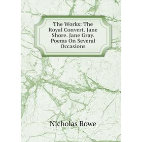 Книга The Works: The Royal Convert. Jane Shore. Jane Gray. Poems On Several Occasions
Книга The Works: The Royal Convert. Jane Shore. Jane Gray. Poems On Several Occasions