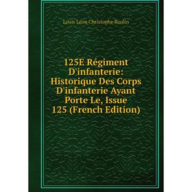 Книга 125E Régiment D'infanterie: Historique Des Corps D'infanterie Ayant Porte Le, Issue 125 (French Edition)
Книга 125E Régiment D'infanterie: Historique Des Corps D'infanterie Ayant Porte Le, Issue 125 (French Edition)