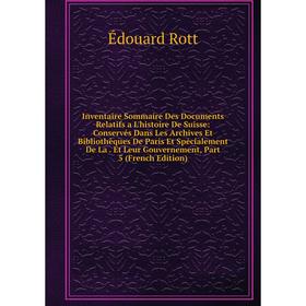 Книга Inventaire Sommaire Des Documents Relatifs a L'histoire De Suisse: Conservés Dans Les Archives Et Bibliothèques De Paris Et Spécialement De La.
Книга Inventaire Sommaire Des Documents Relatifs a L'histoire De Suisse: Conservés Dans Les Archives Et Bibliothèques De Paris Et Spécialement De La.