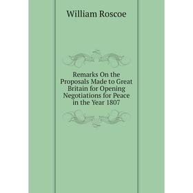 Книга Remarks On the Proposals Made to Great Britain for Opening Negotiations for Peace in the Year 1807
Книга Remarks On the Proposals Made to Great Britain for Opening Negotiations for Peace in the Year 1807