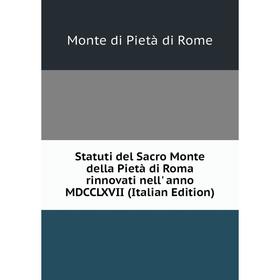 Книга Statuti del Sacro Monte della Pietà di Roma rinnovati nell' anno MDCCLXVII (Italian Edition)
Книга Statuti del Sacro Monte della Pietà di Roma rinnovati nell' anno MDCCLXVII (Italian Edition)