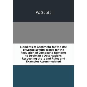 Книга Elements of Arithmetic for the Use of Schools: With Tables for the Reduction of Compound Numbers to Decimals; Observations Respecting the.; and
Книга Elements of Arithmetic for the Use of Schools: With Tables for the Reduction of Compound Numbers to Decimals; Observations Respecting the.; and