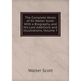 Книга The Complete Works of Sir Walter Scott: With a Biography, and His Last Additions and Illustrations, Volume 7
Книга The Complete Works of Sir Walter Scott: With a Biography, and His Last Additions and Illustrations, Volume 7