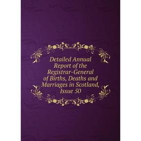 Книга Detailed Annual Report of the Registrar-General of Births, Deaths and Marriages in Scotland, Issue 50
Книга Detailed Annual Report of the Registrar-General of Births, Deaths and Marriages in Scotland, Issue 50