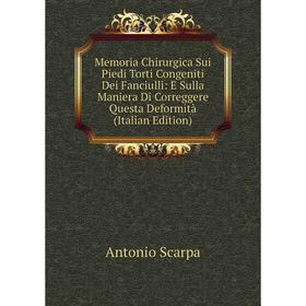 Книга Memoria Chirurgica Sui Piedi Torti Congeniti Dei Fanciulli: E Sulla Maniera Di Correggere Questa Deformità
Книга Memoria Chirurgica Sui Piedi Torti Congeniti Dei Fanciulli: E Sulla Maniera Di Correggere Questa Deformità