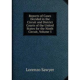 Книга Reports of Cases Decided in the Circuit and District Courts of the United States for the Ninth Circuit, Volume 5
Книга Reports of Cases Decided in the Circuit and District Courts of the United States for the Ninth Circuit, Volume 5