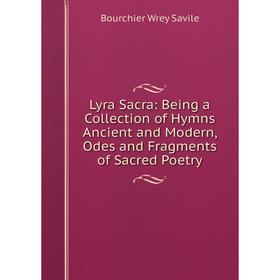 Книга Lyra Sacra: Being a Collection of Hymns Ancient and Modern, Odes and Fragments of Sacred Poetry
Книга Lyra Sacra: Being a Collection of Hymns Ancient and Modern, Odes and Fragments of Sacred Poetry