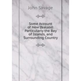 Книга Some Account of New Zealand: Particularly the Bay of Islands, and Surrounding Country
Книга Some Account of New Zealand: Particularly the Bay of Islands, and Surrounding Country