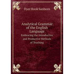 Книга Analytical Grammar of the English LanguageEmbracing the Introductive and Productive Methods of Teaching
Книга Analytical Grammar of the English LanguageEmbracing the Introductive and Productive Methods of Teaching