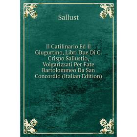 Книга Il Catilinario Ed Il Giugurtino, Libri Due Di C. Crispo Sallustio, Volgarizzati Per Fate Bartolommeo Da San Concordio (Italian Edition)
Книга Il Catilinario Ed Il Giugurtino, Libri Due Di C. Crispo Sallustio, Volgarizzati Per Fate Bartolommeo Da San Concordio (Italian Edition)