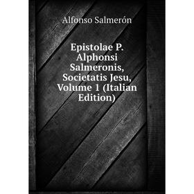 Книга Epistolae P. Alphonsi Salmeronis, Societatis Jesu, Volume 1 (Italian Edition)
Книга Epistolae P. Alphonsi Salmeronis, Societatis Jesu, Volume 1 (Italian Edition)
