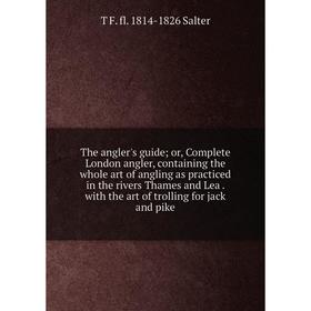 Книга The angler's guide; or, Complete London angler, containing the whole art of angling as practiced in the rivers Thames and Lea. with the art of t
Книга The angler's guide; or, Complete London angler, containing the whole art of angling as practiced in the rivers Thames and Lea. with the art of t
