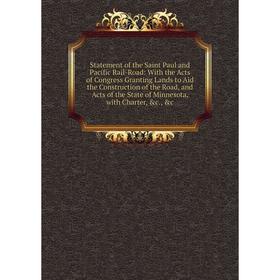 Книга Statement of the Saint Paul and Pacific Rail-Road: With the Acts of Congress Granting Lands to Aid the Construction of the Road, and Acts of the
Книга Statement of the Saint Paul and Pacific Rail-Road: With the Acts of Congress Granting Lands to Aid the Construction of the Road, and Acts of the
