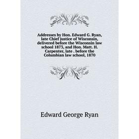 Книга Addresses by Hon. Edward G. Ryan, late Chief justice of Wisconsin, delivered before the Wisconsin law school 1873, and Hon. Matt. H. Carpenter,
Книга Addresses by Hon. Edward G. Ryan, late Chief justice of Wisconsin, delivered before the Wisconsin law school 1873, and Hon. Matt. H. Carpenter,