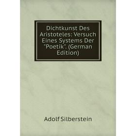 Книга Dichtkunst Des Aristoteles: Versuch Eines Systems Der Poetik. (German Edition)
Книга Dichtkunst Des Aristoteles: Versuch Eines Systems Der Poetik. (German Edition)