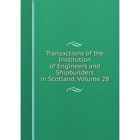Книга Transactions of the Institution of Engineers and Shipbuilders in Scotland, Volume 28
Книга Transactions of the Institution of Engineers and Shipbuilders in Scotland, Volume 28