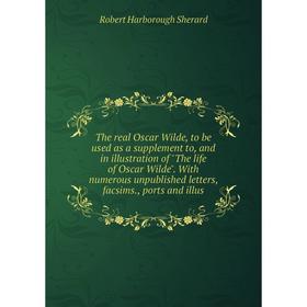 Книга The real Oscar Wilde, to be used as a supplement to, and in illustration of The life of Oscar Wilde. With numerous unpublished letters, facsims.
Книга The real Oscar Wilde, to be used as a supplement to, and in illustration of The life of Oscar Wilde. With numerous unpublished letters, facsims.