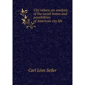 Книга City values; an analysis of the social status and possibilities of American city life
Книга City values; an analysis of the social status and possibilities of American city life