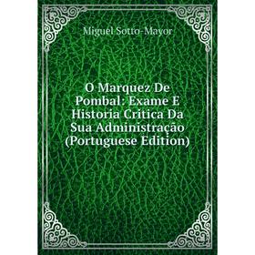 Книга O Marquez De Pombal: Exame E Historia Critica Da Sua Administração (Portuguese Edition)
Книга O Marquez De Pombal: Exame E Historia Critica Da Sua Administração (Portuguese Edition)