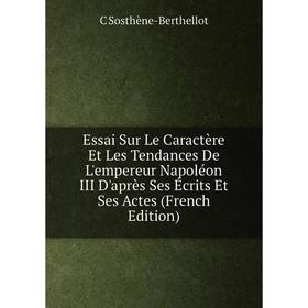 Книга Essai Sur Le Caractère Et Les Tendances De L'empereur Napoléon III D'après Ses Écrits Et Ses Actes (French Edition)
Книга Essai Sur Le Caractère Et Les Tendances De L'empereur Napoléon III D'après Ses Écrits Et Ses Actes (French Edition)