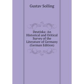 Книга Deutiska: An Historical and Oritical Survey of the Literature of Germany (German Edition)
Книга Deutiska: An Historical and Oritical Survey of the Literature of Germany (German Edition)