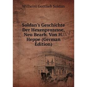 Книга Soldan's Geschichte Der Hexenprozesse, Neu Bearb. Von H. Heppe (German Edition)
Книга Soldan's Geschichte Der Hexenprozesse, Neu Bearb. Von H. Heppe (German Edition)