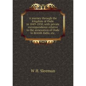 Книга A journey through the kingdom of Oude in 1849-1850, with private correspondence relative to the annexation of Oude to British India, etc.
Книга A journey through the kingdom of Oude in 1849-1850, with private correspondence relative to the annexation of Oude to British India, etc.