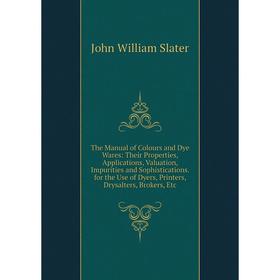 Книга The Manual of Colours and Dye Wares: Their Properties, Applications, Valuation, Impurities and Sophistications. for the Use of Dyers, Printers,
Книга The Manual of Colours and Dye Wares: Their Properties, Applications, Valuation, Impurities and Sophistications. for the Use of Dyers, Printers,