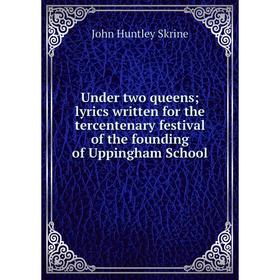 Книга Under two queens; lyrics written for the tercentenary festival of the founding of Uppingham School
Книга Under two queens; lyrics written for the tercentenary festival of the founding of Uppingham School