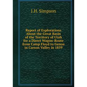 Книга Report of Explorations About the Great Basin of the Territory of Utah for a Direct Wagon-Route from Camp Floyd to Genoa in Carson Valley in 1859
Книга Report of Explorations About the Great Basin of the Territory of Utah for a Direct Wagon-Route from Camp Floyd to Genoa in Carson Valley in 1859