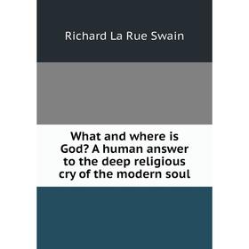 Книга What and where is God A human answer to the deep religious cry of the modern soul
Книга What and where is God A human answer to the deep religious cry of the modern soul