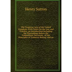 Книга The Tramway Acts of the United Kingdom: With Notes On the Law and Practice. an Introduction Including the Proceedings Before the Committees, Dec
Книга The Tramway Acts of the United Kingdom: With Notes On the Law and Practice. an Introduction Including the Proceedings Before the Committees, Dec