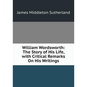 Книга William Wordsworth: The Story of His Life, with Critical Remarks On His Writings
Книга William Wordsworth: The Story of His Life, with Critical Remarks On His Writings