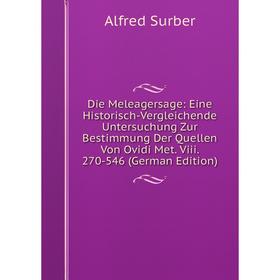 Книга Die Meleagersage: Eine Historisch-Vergleichende Untersuchung Zur Bestimmung Der Quellen Von Ovidi Met. Viii. 270-546 (German Edition)
Книга Die Meleagersage: Eine Historisch-Vergleichende Untersuchung Zur Bestimmung Der Quellen Von Ovidi Met. Viii. 270-546 (German Edition)