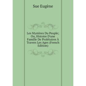 Книга Les Mystères Du Peuple; Ou, Histoire D'une Famille De Prolétaires À Travers Les Ages
Книга Les Mystères Du Peuple; Ou, Histoire D'une Famille De Prolétaires À Travers Les Ages