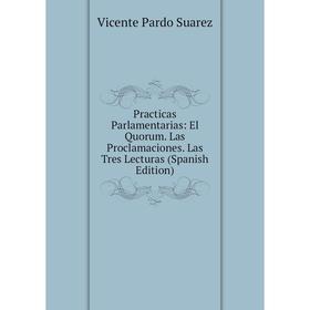 Книга Practicas Parlamentarias: El Quorum. Las Proclamaciones. Las Tres Lecturas (Spanish Edition)
Книга Practicas Parlamentarias: El Quorum. Las Proclamaciones. Las Tres Lecturas (Spanish Edition)