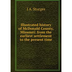 Книга Illustrated history of McDonald County, Missouri: from the earliest settlement to the present time
Книга Illustrated history of McDonald County, Missouri: from the earliest settlement to the present time